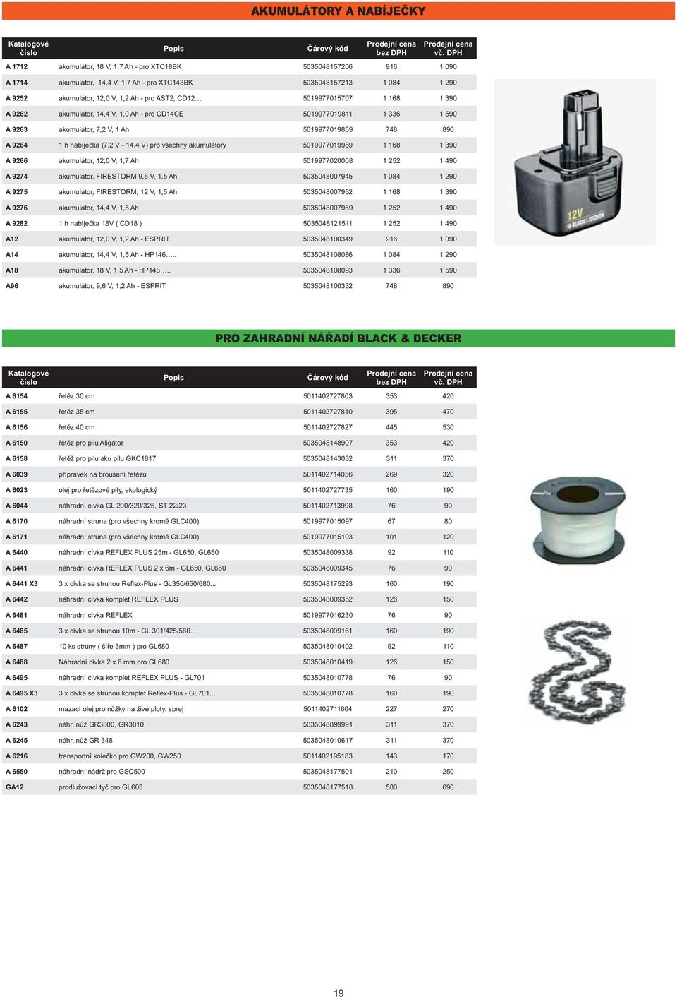 - 14,4 V) pro všechny akumulátory 5019977019989 1 168 1 390 A 9266 akumulátor, 12,0 V, 1,7 Ah 5019977020008 1 252 1 490 A 9274 akumulátor, FIRESTORM 9,6 V, 1,5 Ah 5035048007945 1 084 1 290 A 9275