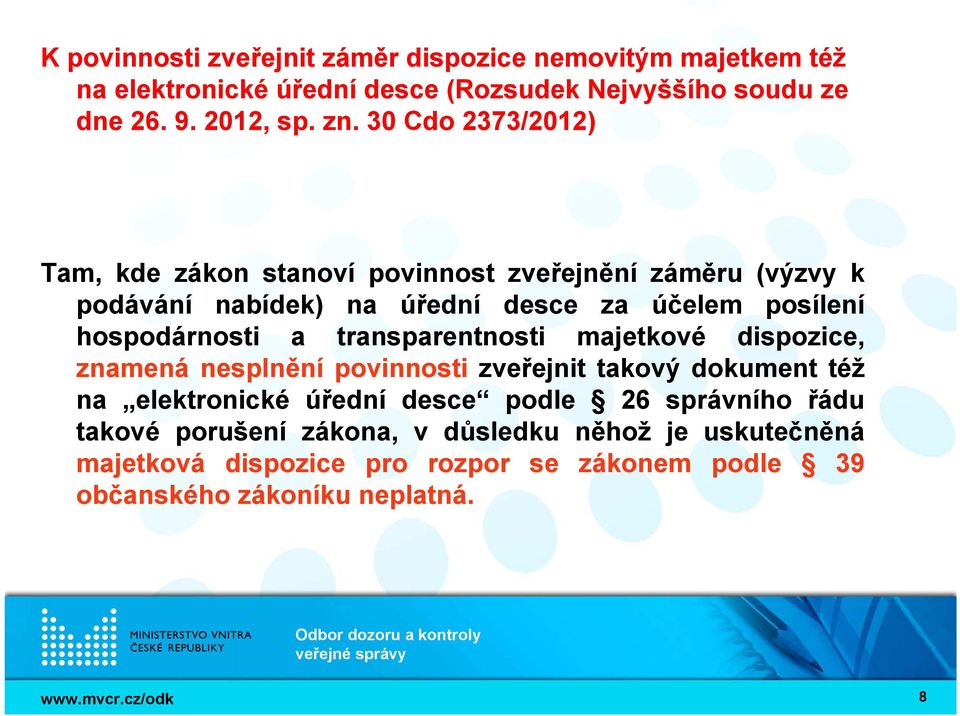 a transparentnosti majetkové dispozice, znamená nesplnění povinnosti zveřejnit takový dokument též na elektronické úřední desce podle 26