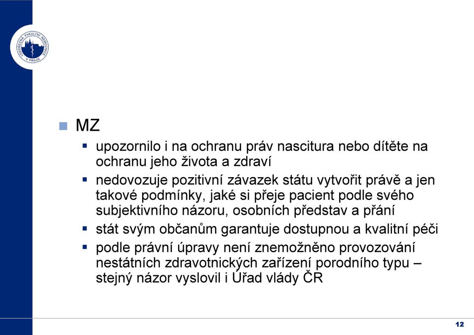 osobních představ a přání stát svým občanům garantuje dostupnou a kvalitní péči podle právní úpravy není