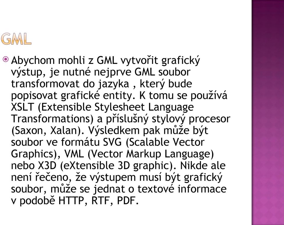 K tomu se používá XSLT (Extensible Stylesheet Language Transformations) a příslušný stylový procesor (Saxon, Xalan).