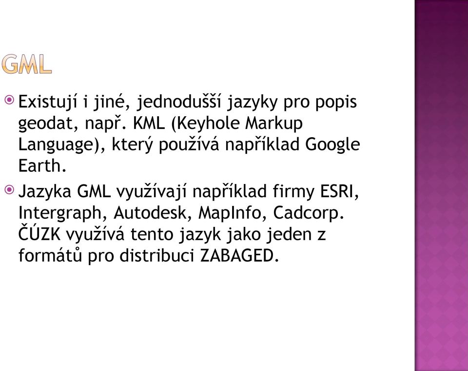 Jazyka GML využívají například firmy ESRI, Intergraph, Autodesk,