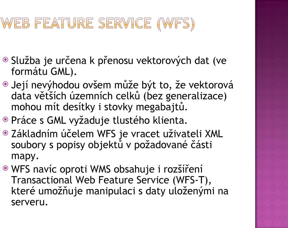 stovky megabajtů. Práce s GML vyžaduje tlustého klienta.