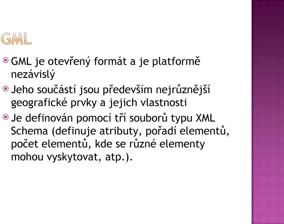 definován pomocí tří souborů typu XML Schema (definuje atributy,