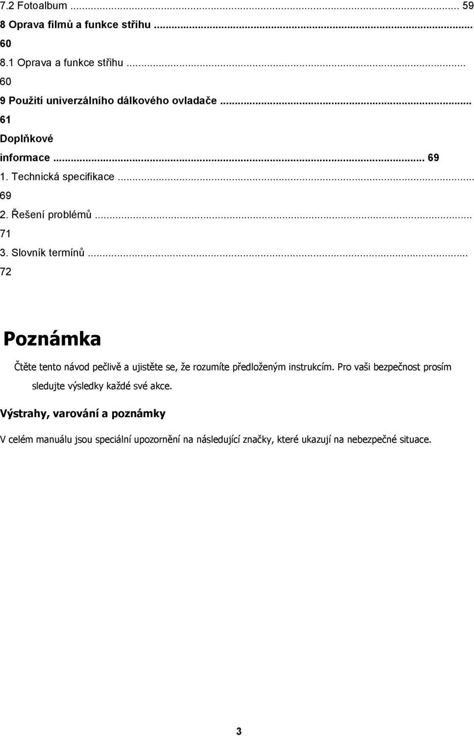 .. 72 Poznámka Čtěte tento návod pečlivě a ujistěte se, že rozumíte předloženým instrukcím.