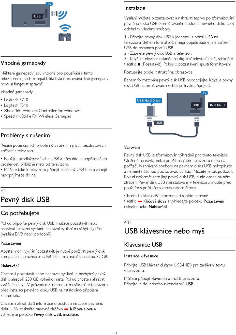 3 - Když je televizor naladěn na digitální televizní kanál, stiskněte tlačítko (Pozastavit). Pokus o pozastavení spustí formátování. Vhodné gamepady Postupujte podle instrukcí na obrazovce.