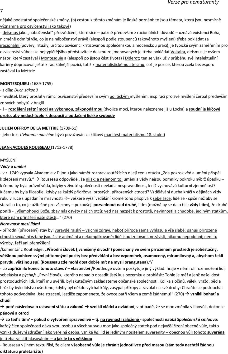 rituály, určitou osvícenci kritizovanou společenskou a mocenskou praxi), je typické svým zaměřením pro osvícenství vůbec: za nejtypičtějšího představitele deismu ze jmenovaných je třeba pokládat