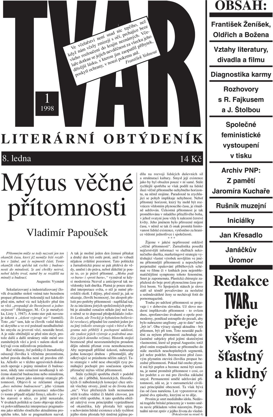 František Vohnout OBSAH: František Ženíšek, Oldřich a Božena Vztahy literatury, divadla a filmu Diagnostika karmy Rozhovory s R. Fajkusem a J. Štolbou LITERÁRNÍ OBTÝDENÍK 8.