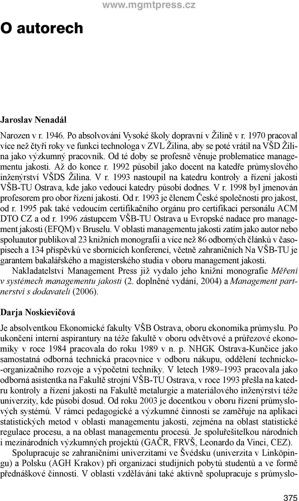 Až do konce r. 1992 působil jako docent na katedře průmyslového inženýrství VŠDS Žilina. V r.