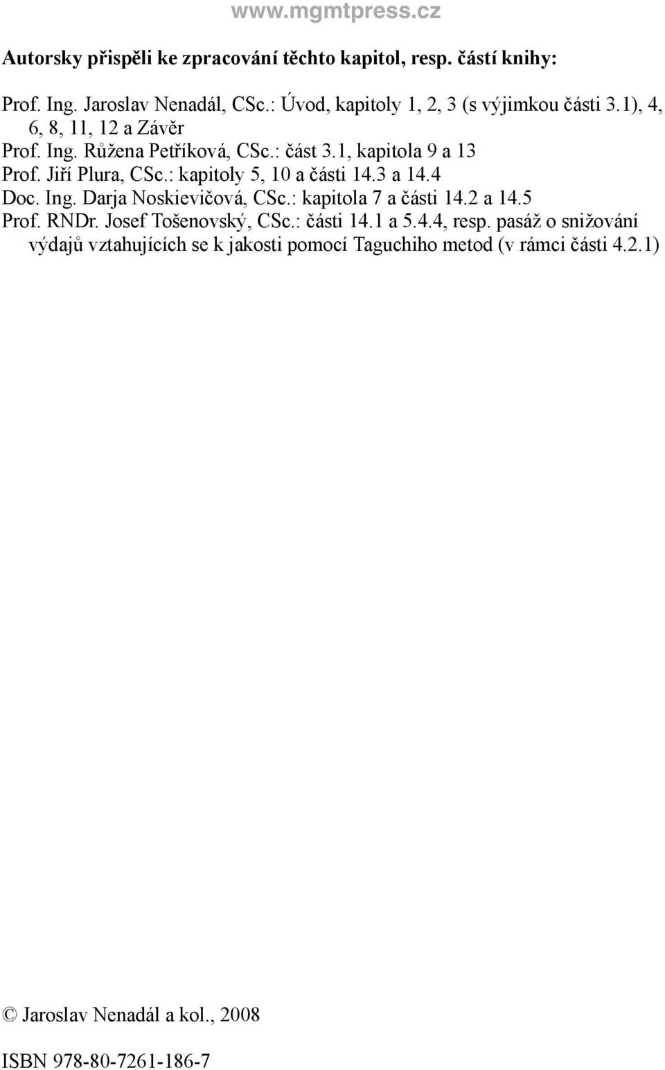 Jiří Plura, CSc.: kapitoly 5, 10 a části 14.3 a 14.4 Doc. Ing. Darja Noskievičová, CSc.: kapitola 7 a části 14.2 a 14.5 Prof. RNDr.