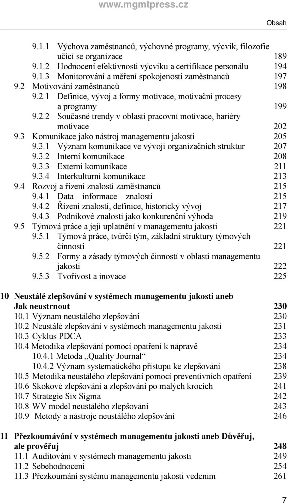 3 Komunikace jako nástroj managementu jakosti 205 9.3.1 Význam komunikace ve vývoji organizačních struktur 207 9.3.2 Interní komunikace 208 9.3.3 Externí komunikace 211 9.3.4 Interkulturní komunikace 213 9.