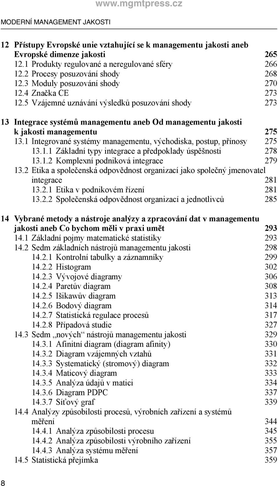 5 Vzájemné uznávání výsledků posuzování shody 273 13 Integrace systémů managementu aneb Od managementu jakosti k jakosti managementu 275 13.