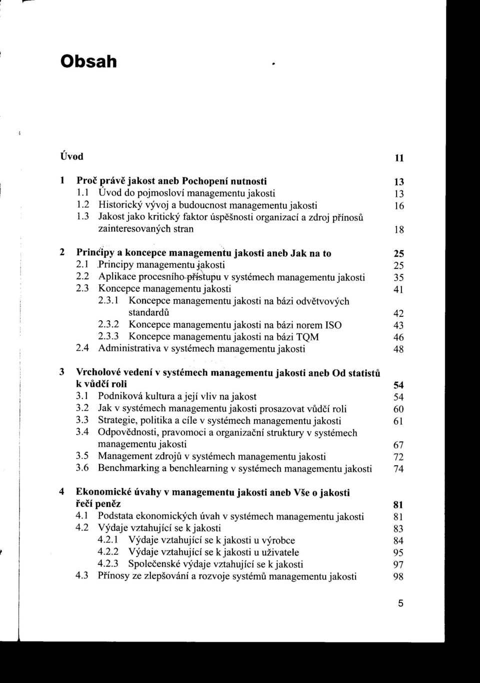 2 Aplikace procesního.pn~'tupu v systéme ch managementu jakosti 35 2.3 Koncepce managementu jakosti 41 2.3.1 Koncepce managementu j akosti na bázi odvetvových standardu 42 2.3.2 Koncepce managementujakosti na bázi norem ISO 43 2.