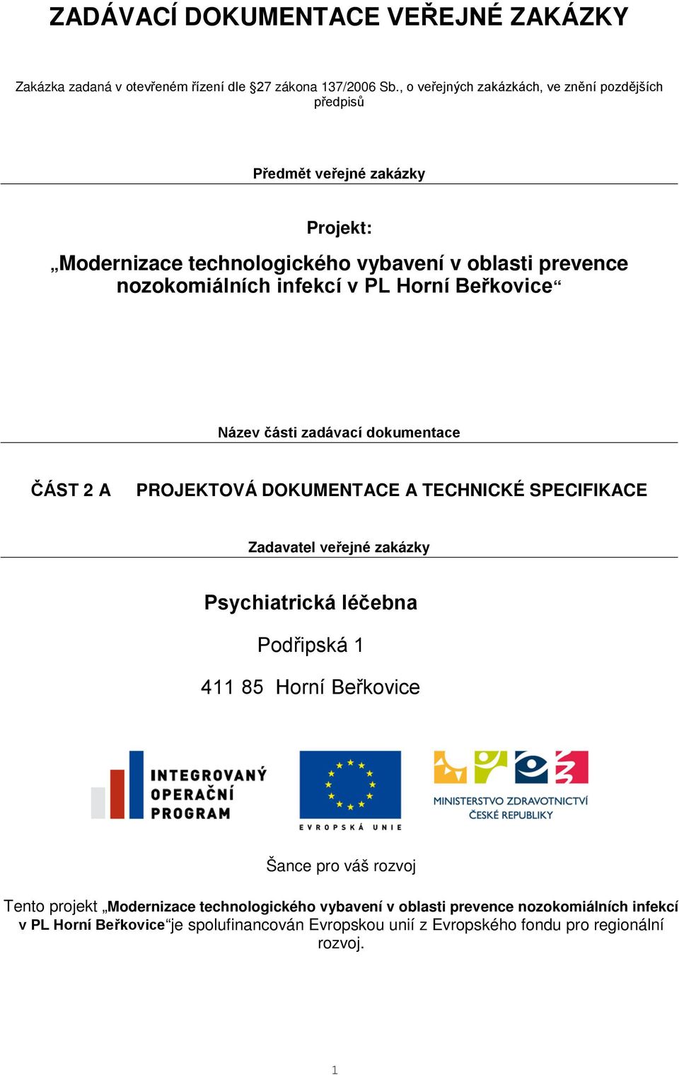 v PL Horní Beřkovice Název části zadávací dokumentace ČÁST 2 A PROJEKTOVÁ DOKUMENTACE A TECHNICKÉ SPECIFIKACE Zadavatel veřejné zakázky Psychiatrická léčebna