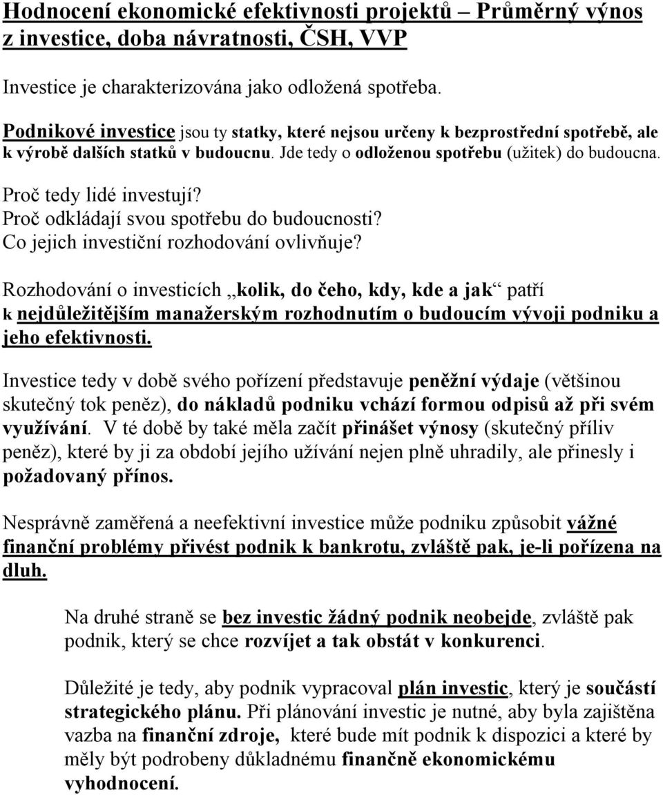 Proč odkládají svou spotřebu do budoucnosti? Co jejich investiční rozhodování ovlivňuje?