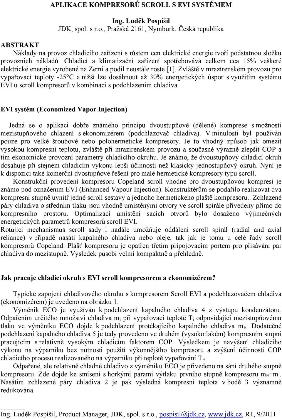 Chladicí a klimatizační zařízení spotřebovává celkem cca 15% veškeré elektrické energie vyrobené na Zemi a podíl neustále roste [1].