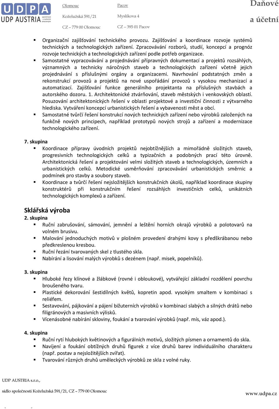 Samostatné vypracovávání a projednávání přípravných dokumentací a projektů rozsáhlých, významných a technicky náročných staveb a technologických zařízení včetně jejich projednávání s příslušnými