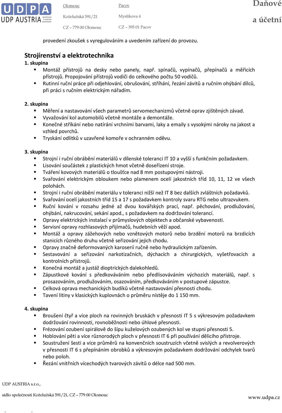 Rutinní ruční práce při odjehlování, obrušování, stříhání, řezání závitů a ručním ohýbání dílců, při práci s ručním elektrickým nářadím.