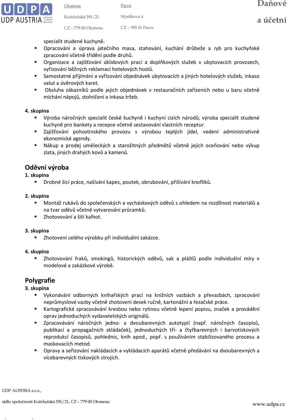 Samostatné přijímání a vyřizování objednávek ubytovacích a jiných hotelových služeb, inkaso valut a úvěrových karet.