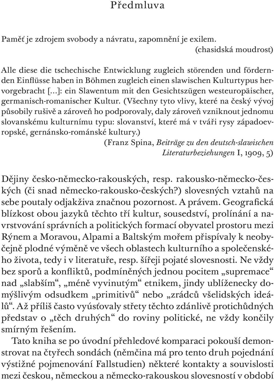..]: ein Slawentum mit den Gesichtszügen westeuropäischer, germanisch-romanischer Kultur.