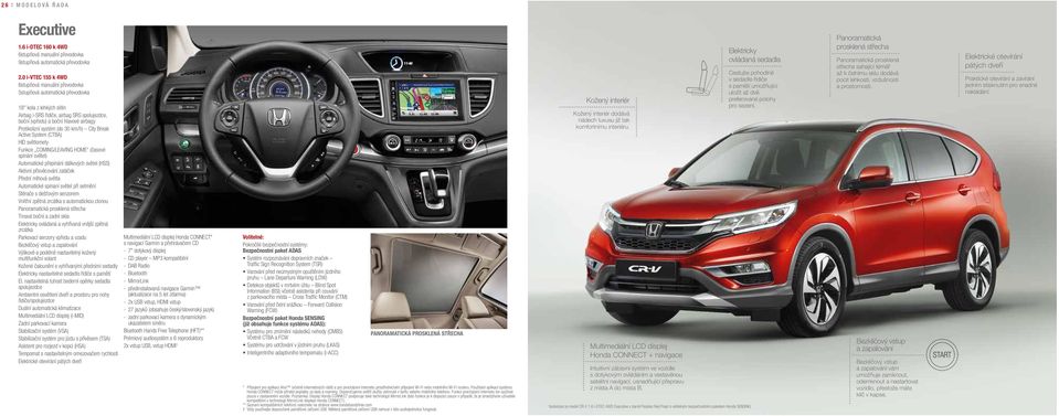 Protikolizní systém (do 30 km/h) City Break Active System (CTBA) HID světlomety Funkce COMING/LEAVING HOME (časové spínání světel) Automatické přepínání dálkových světel (HSS) Aktivní přisvěcování