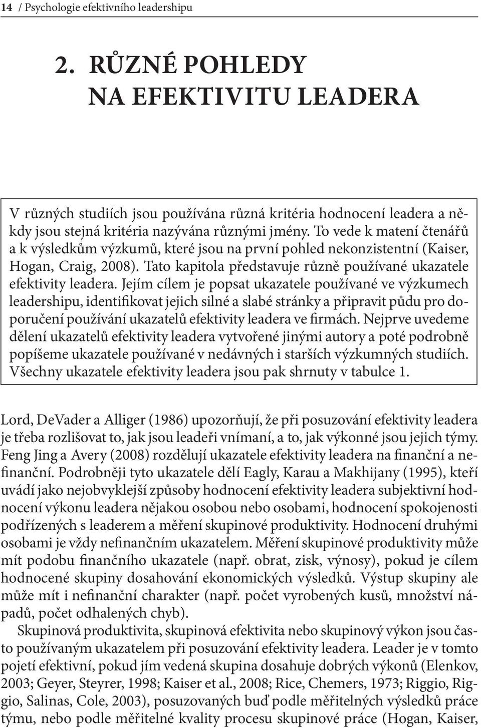 Jejím cílem je popsat ukazatele používané ve výzkumech leadershipu, identifikovat jejich silné a slabé stránky a připravit půdu pro doporučení používání ukazatelů efektivity leadera ve firmách.