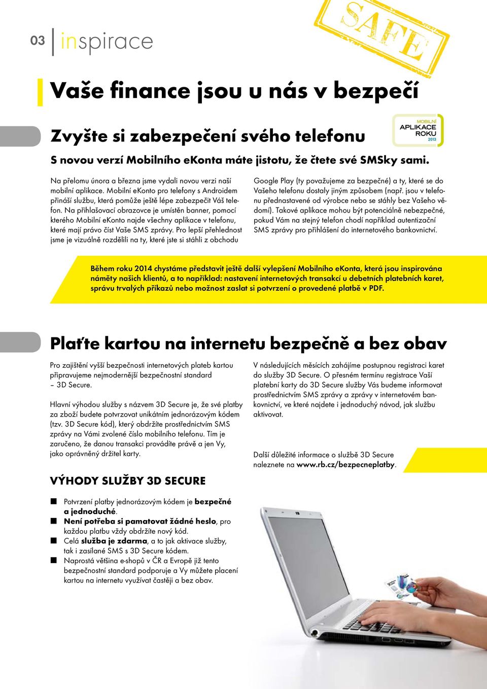 Na přihlašovací obrazovce je umístěn banner, pomocí kterého Mobilní ekonto najde všechny aplikace v telefonu, které mají právo číst Vaše SMS zprávy.