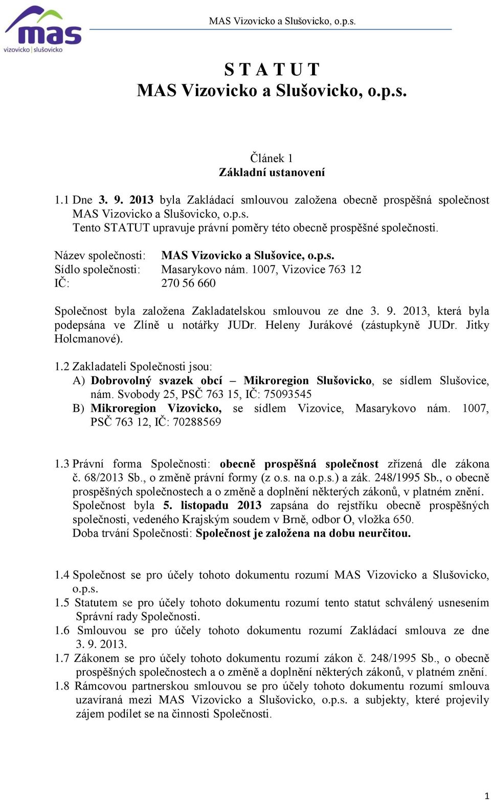 2013, která byla podepsána ve Zlíně u notářky JUDr. Heleny Jurákové (zástupkyně JUDr. Jitky Holcmanové). 1.