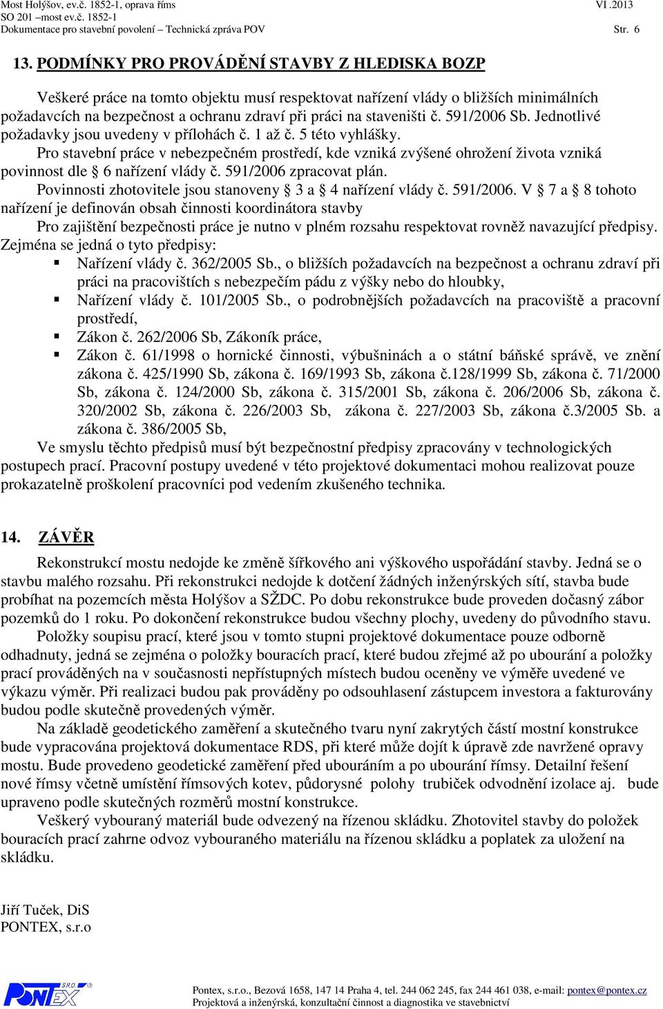 č. 591/2006 Sb. Jednotlivé požadavky jsou uvedeny v přílohách č. 1 až č. 5 této vyhlášky.