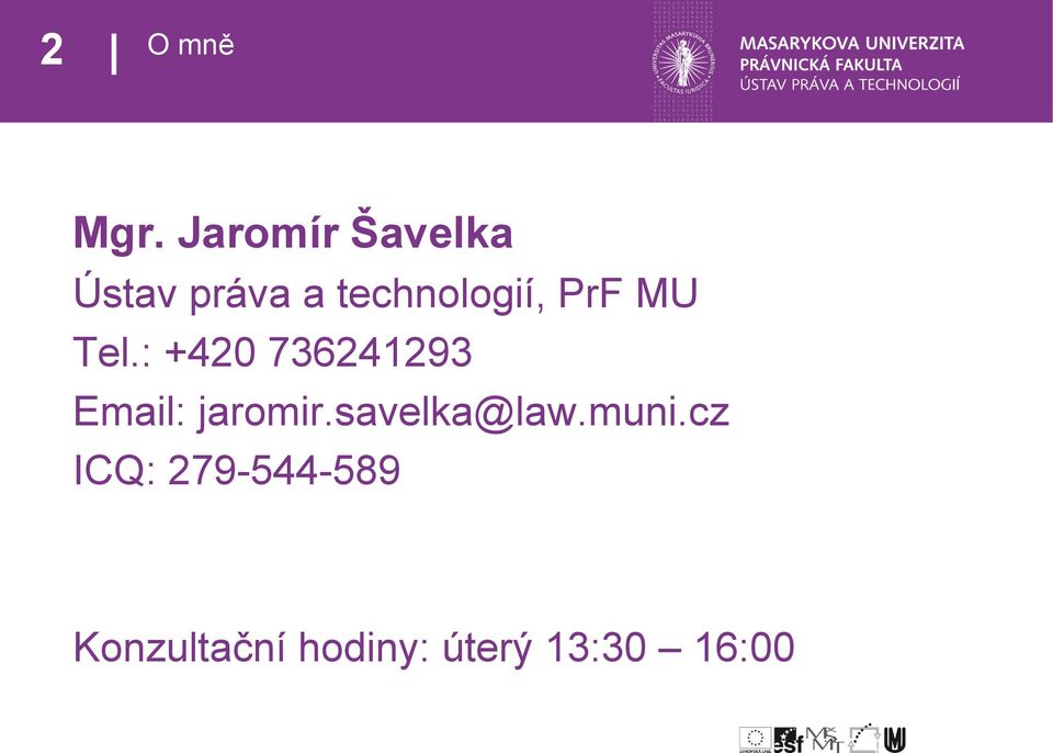 PrF MU Tel.: +420 736241293 Email: jaromir.