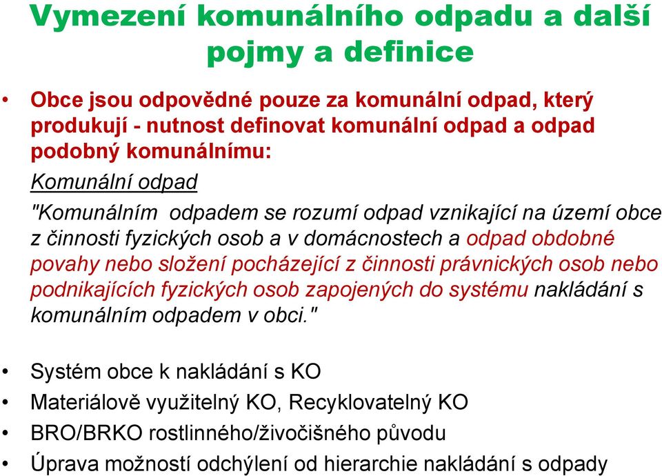 povahy nebo složení pocházející z činnosti právnických osob nebo podnikajících fyzických osob zapojených do systému nakládání s komunálním odpadem v obci.