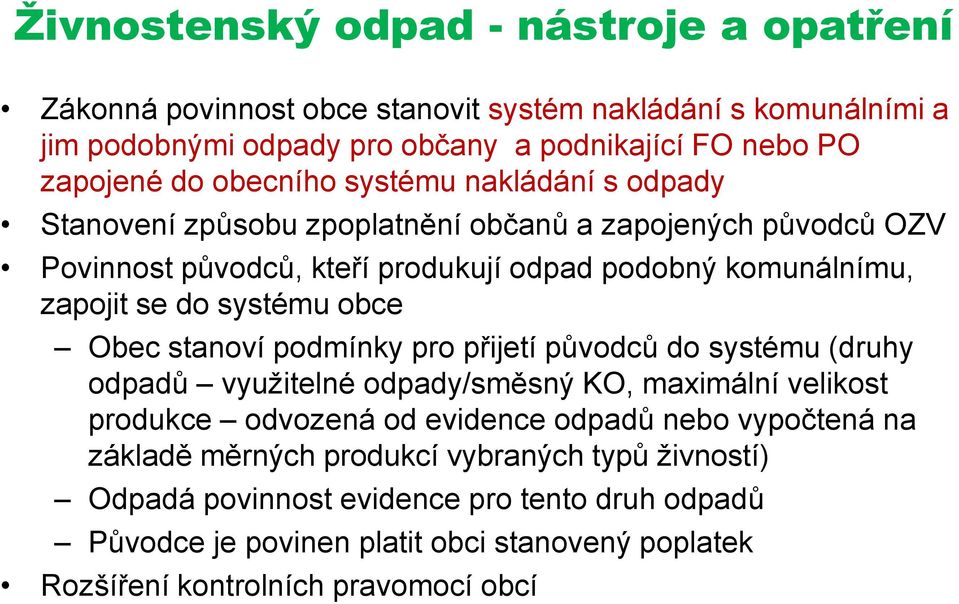 systému obce Obec stanoví podmínky pro přijetí původců do systému (druhy odpadů využitelné odpady/směsný KO, maximální velikost produkce odvozená od evidence odpadů nebo