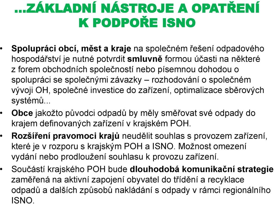 .. Obce jakožto původci odpadů by měly směřovat své odpady do krajem definovaných zařízení v krajském POH.