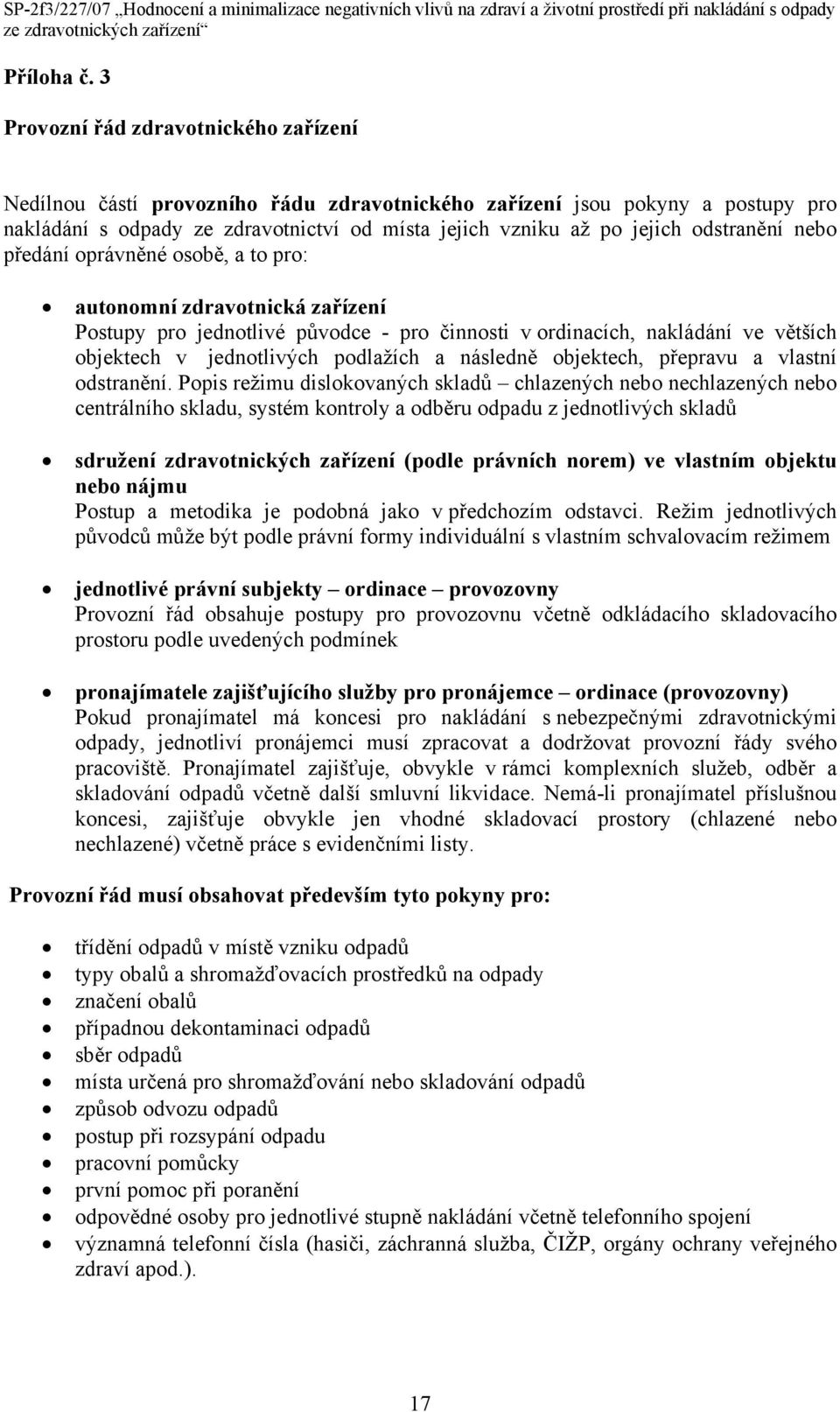 odstranění nebo předání oprávněné osobě, a to pro: autonomní zdravotnická zařízení Postupy pro jednotlivé původce - pro činnosti v ordinacích, nakládání ve větších objektech v jednotlivých podlažích