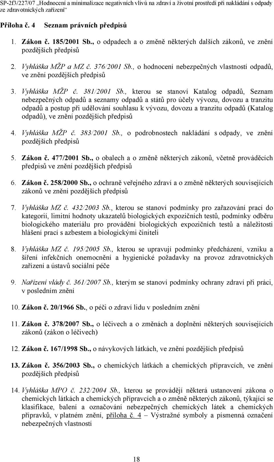 , kterou se stanoví Katalog odpadů, Seznam nebezpečných odpadů a seznamy odpadů a států pro účely vývozu, dovozu a tranzitu odpadů a postup při udělování souhlasu k vývozu, dovozu a tranzitu odpadů