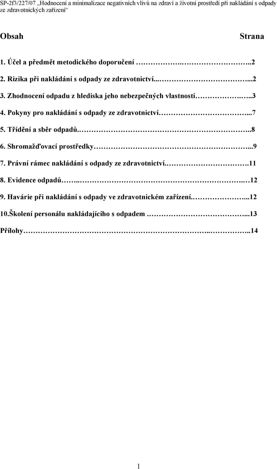 Třídění a sběr odpadů...8 6. Shromažďovací prostředky...9 7. Právní rámec nakládání s odpady ze zdravotnictví..11 8.