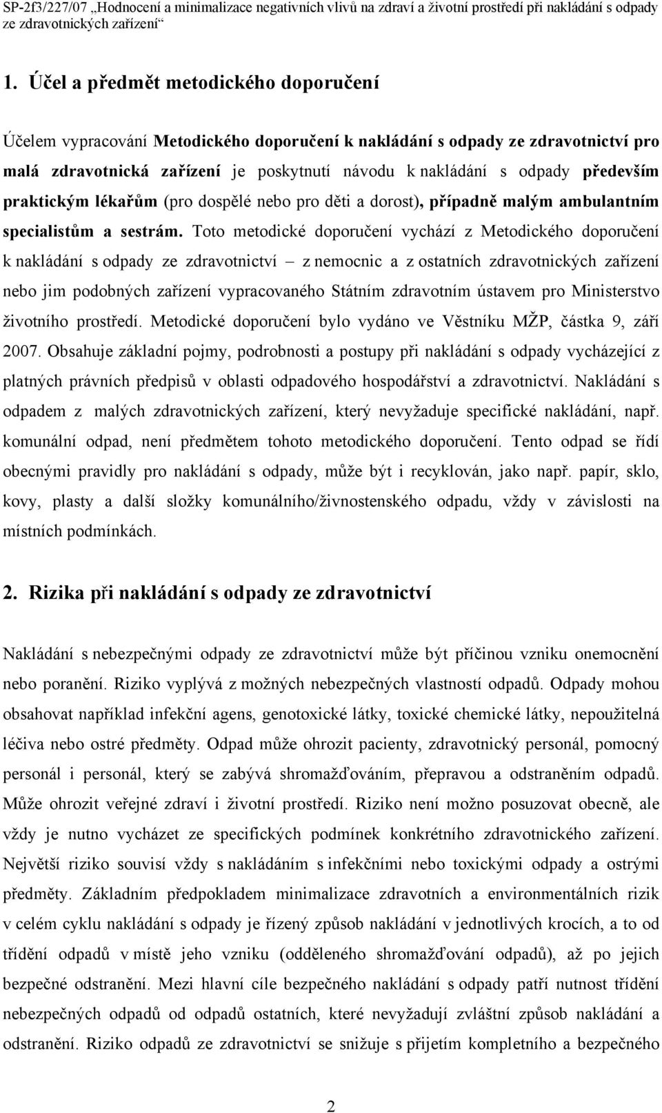 Toto metodické doporučení vychází z Metodického doporučení k nakládání s odpady ze zdravotnictví z nemocnic a z ostatních zdravotnických zařízení nebo jim podobných zařízení vypracovaného Státním