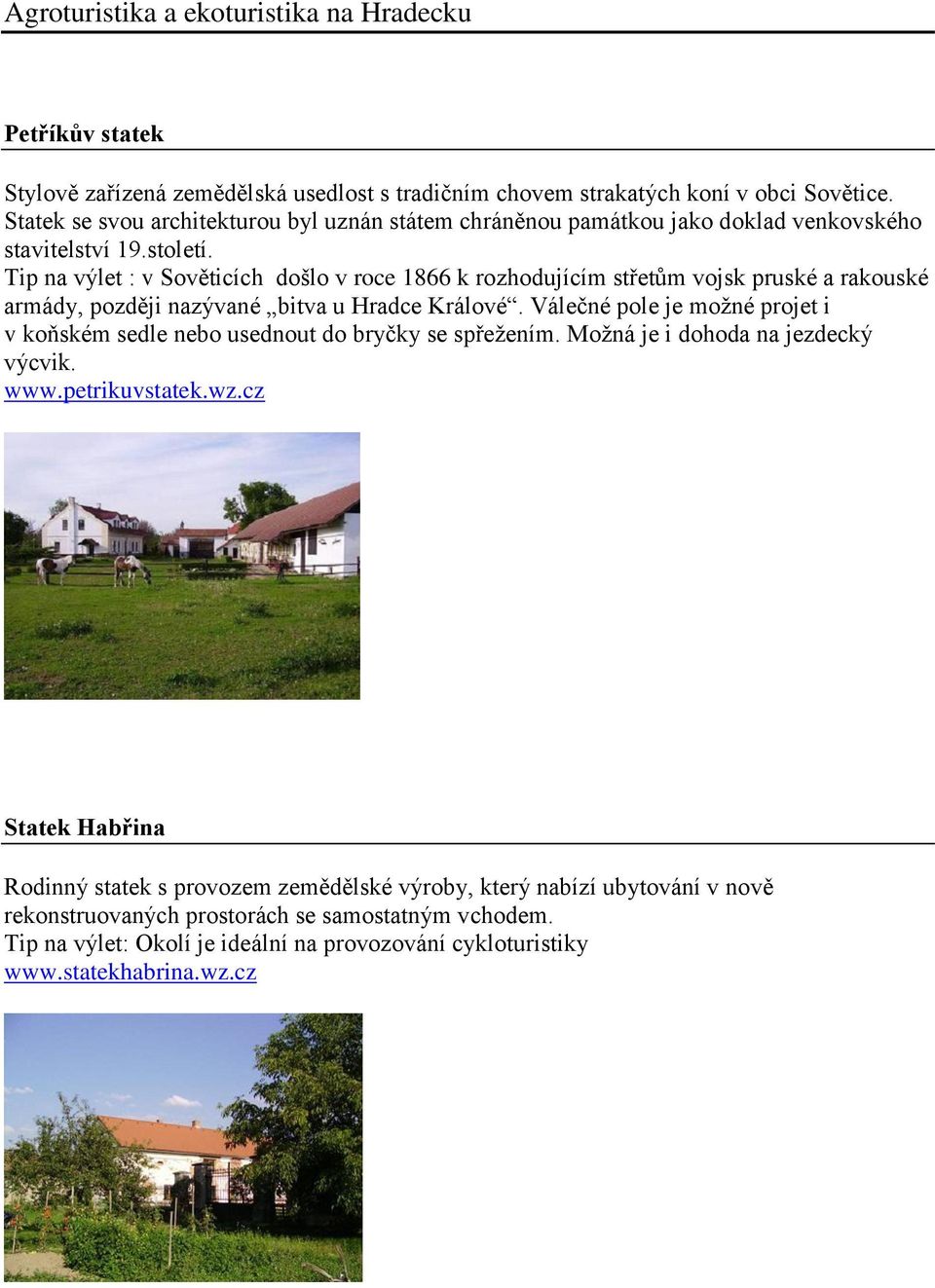 Tip na výlet : v Sověticích došlo v roce 1866 k rozhodujícím střetům vojsk pruské a rakouské armády, později nazývané bitva u Hradce Králové.