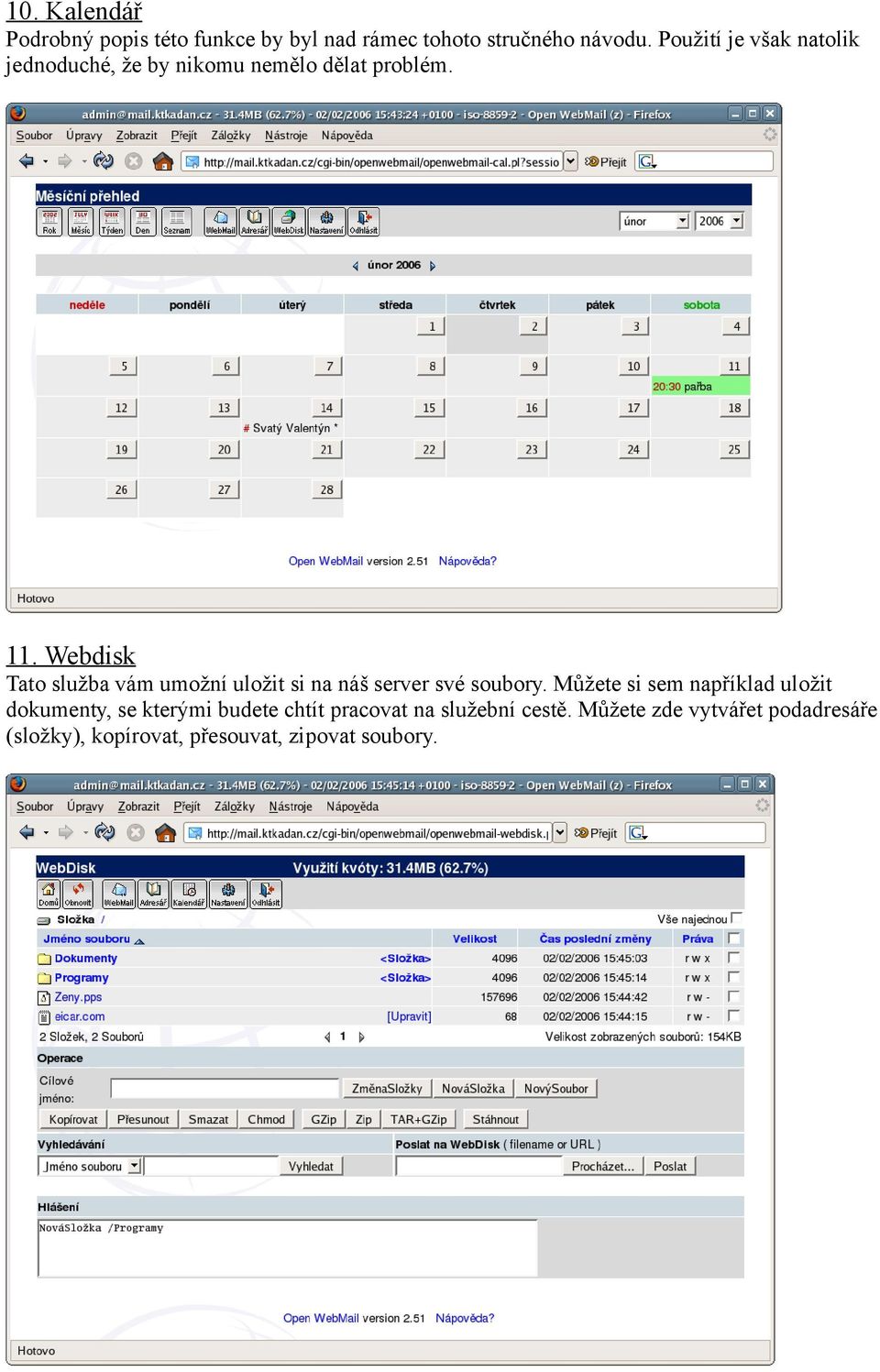 Webdisk Tato služba vám umožní uložit si na náš server své soubory.
