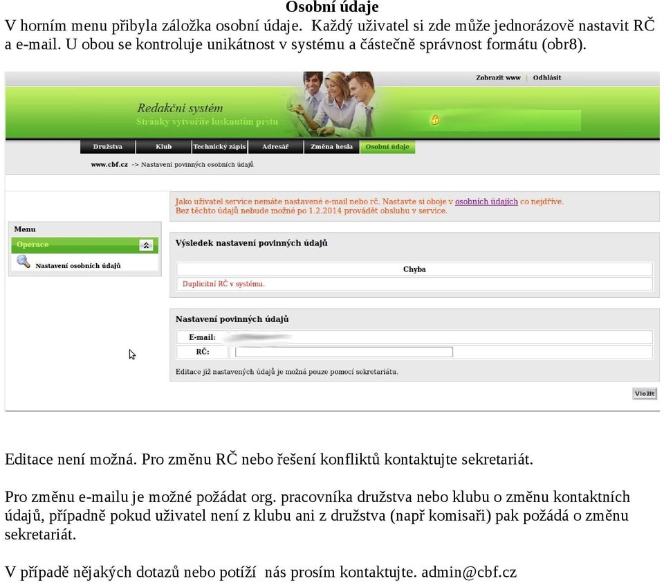Pro změnu RČ nebo řešení konfliktů kontaktujte sekretariát. Pro změnu e-mailu je možné požádat org.