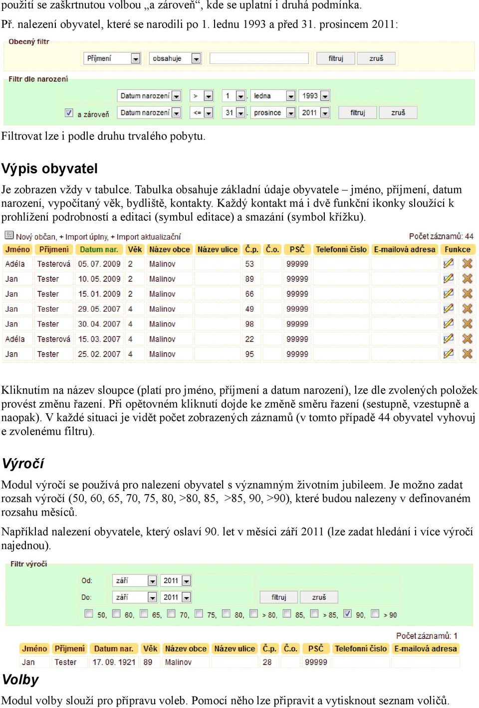 Tabulka obsahuje základní údaje obyvatele jméno, příjmení, datum narození, vypočítaný věk, bydliště, kontakty.