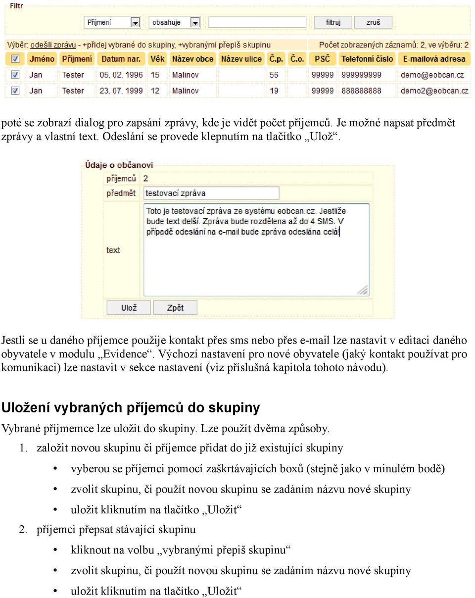 Výchozí nastavení pro nové obyvatele (jaký kontakt používat pro komunikaci) lze nastavit v sekce nastavení (viz příslušná kapitola tohoto návodu).