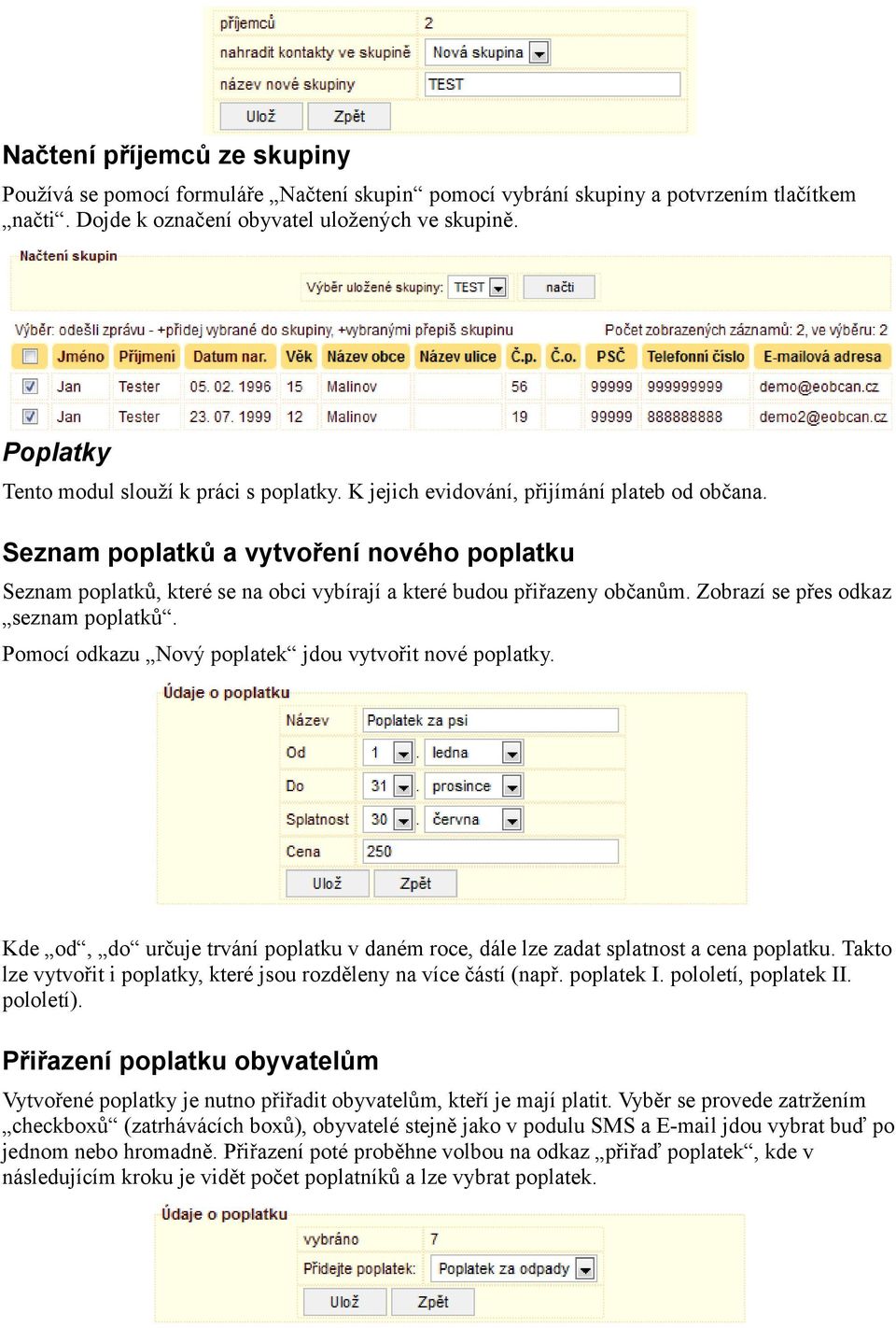 Seznam poplatků a vytvoření nového poplatku Seznam poplatků, které se na obci vybírají a které budou přiřazeny občanům. Zobrazí se přes odkaz seznam poplatků.