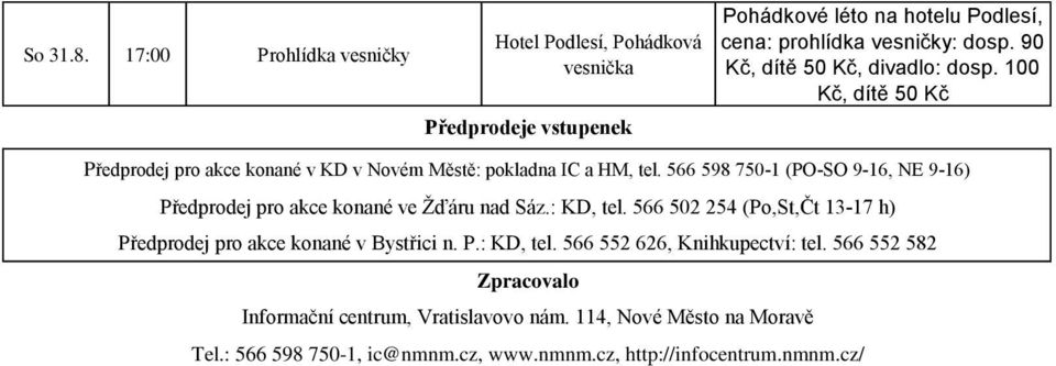 566 598 750-1 (PO-SO 9-16, NE 9-16) Předprodej pro akce konané ve Žďáru nad Sáz.: KD, tel.