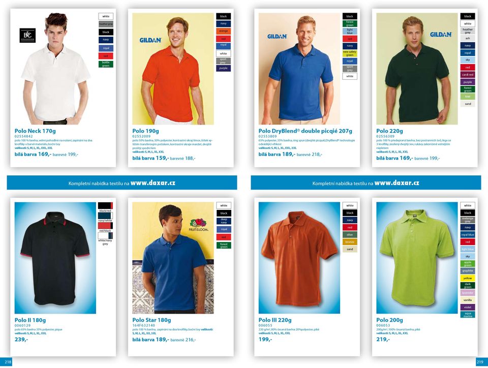 Polo DryBlend double picqié 207g 02553809 65% polyester, 35% bavlna, ring spun (dvojité picqué),dryblend technologie odvádějící vlhkost, 3XL bílá barva 189,- barevné 218,- Polo 220g 02556309 polo 100