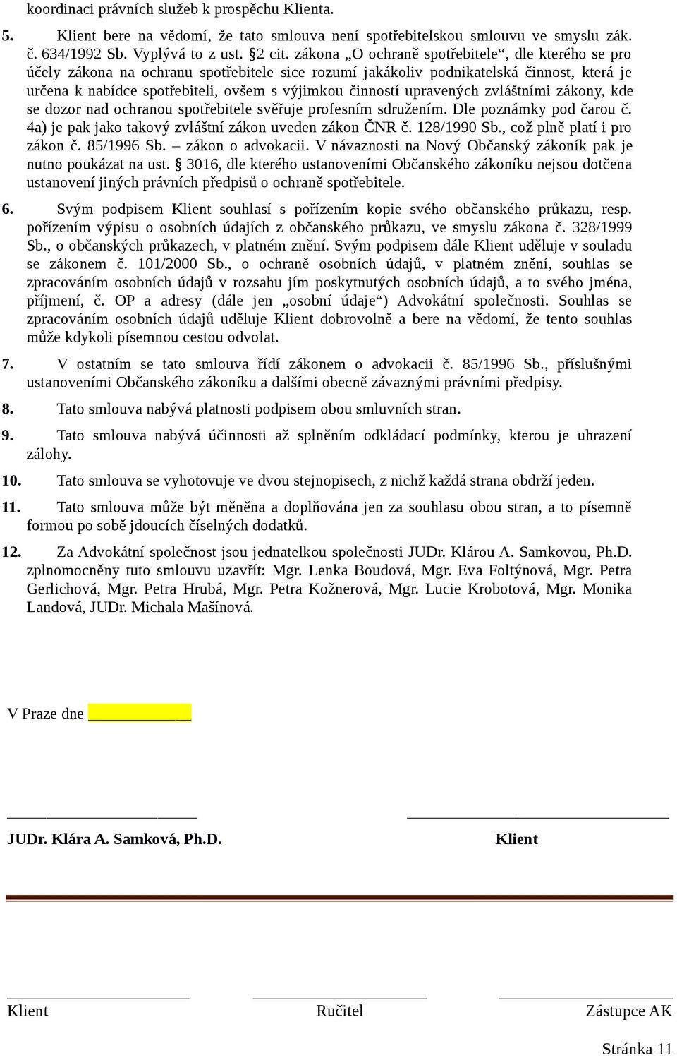 upravených zvláštními zákony, kde se dozor nad ochranou spotřebitele svěřuje profesním sdružením. Dle poznámky pod čarou č. 4a) je pak jako takový zvláštní zákon uveden zákon ČNR č. 128/1990 Sb.