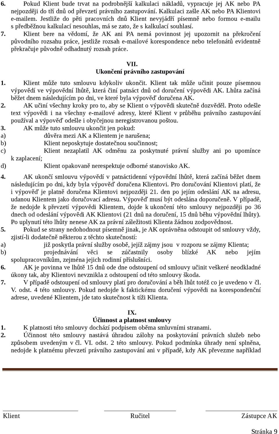 Klient bere na vědomí, že AK ani PA nemá povinnost jej upozornit na překročení původního rozsahu práce, jestliže rozsah e-mailové korespondence nebo telefonátů evidentně překračuje původně odhadnutý