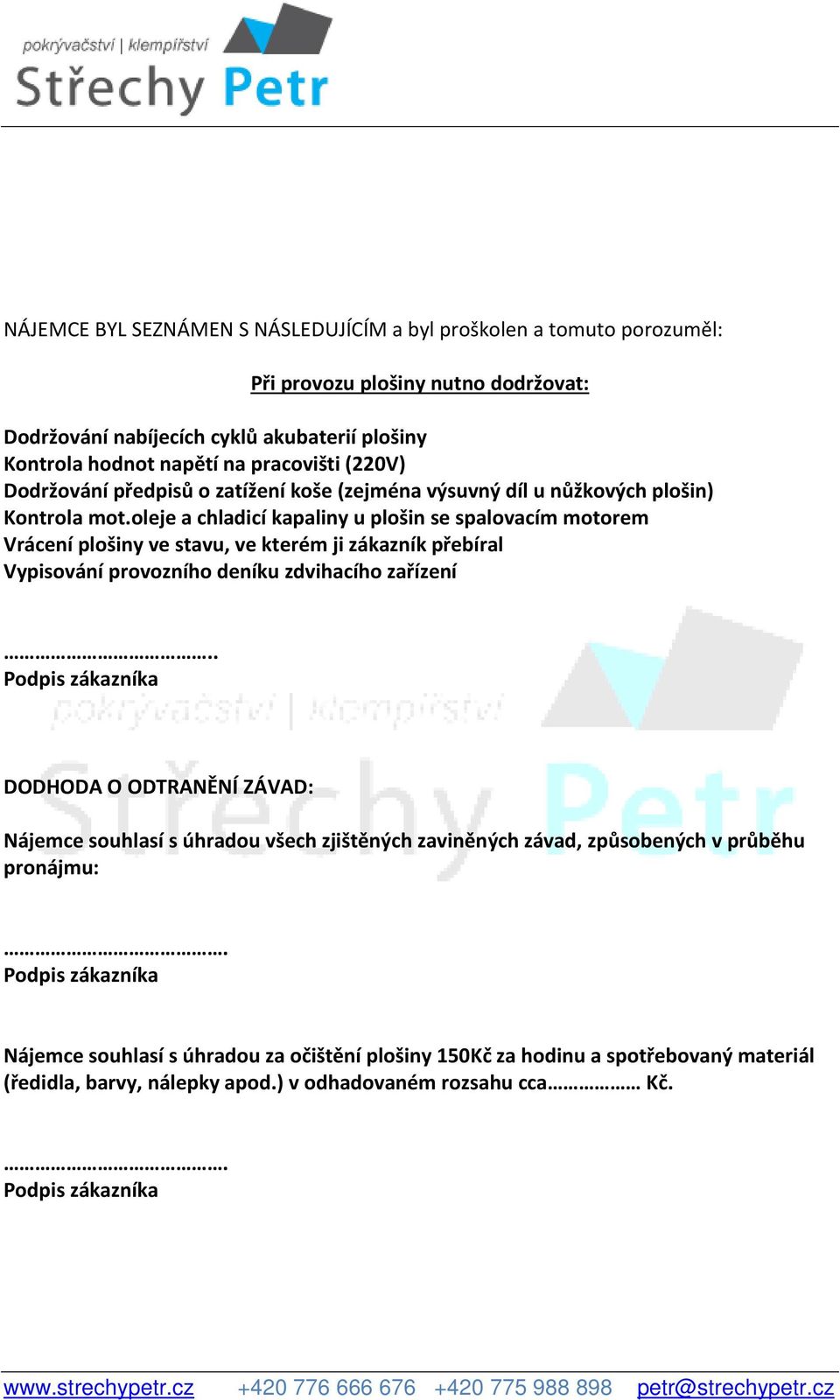 oleje a chladicí kapaliny u plošin se spalovacím motorem Vrácení plošiny ve stavu, ve kterém ji zákazník přebíral Vypisování provozního deníku zdvihacího zařízení.