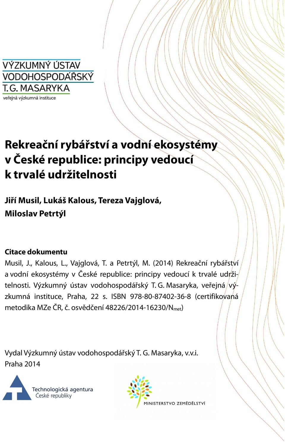 (2014) Rekreační rybářství a vodní ekosystémy v České republice: principy vedoucí k trvalé udržitelnosti. Výzkumný ústav vodohospodářský T. G.