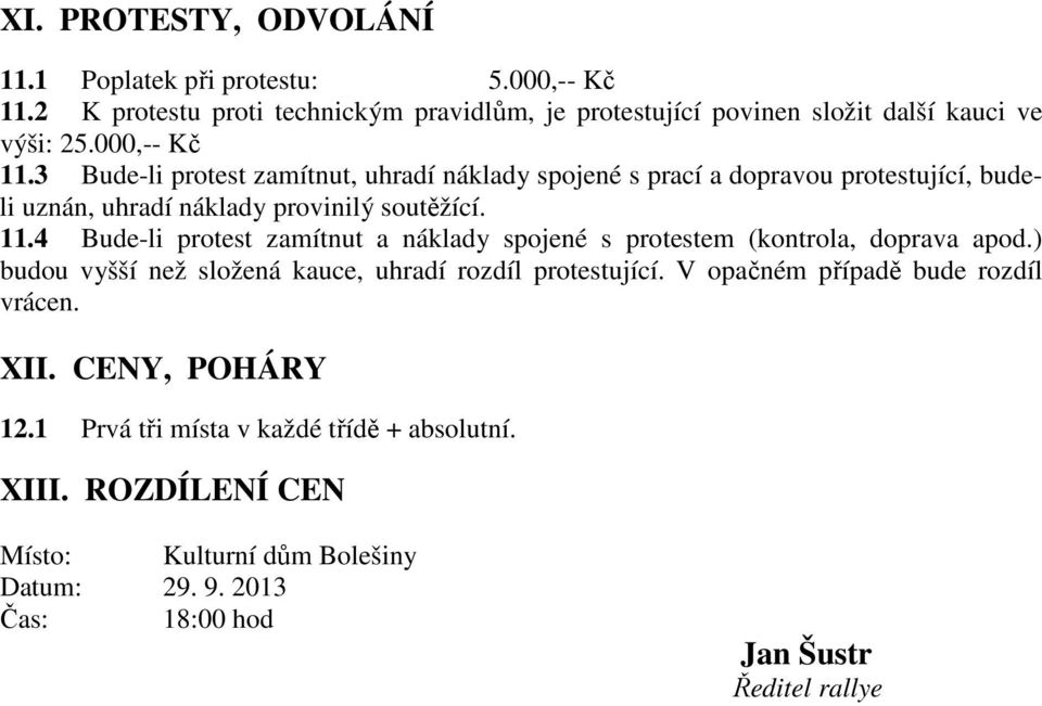 3 Bude-li protest zamítnut, uhradí náklady spojené s prací a dopravou protestující, budeli uznán, uhradí náklady provinilý soutěžící. 11.