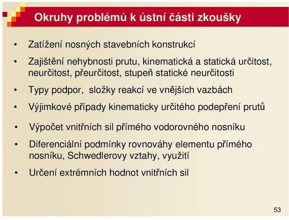 vzáh ýjimkové přípdy kiemtiky určitého podepřeí prutů ýpočet vitříh sil přímého vodorového osíku